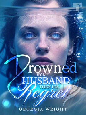Drowned by My Husband, Then His Regret